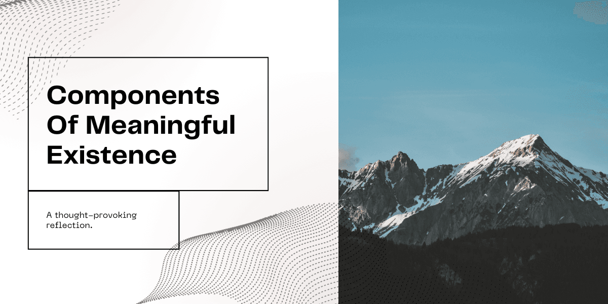 Components Of Meaningful Existence