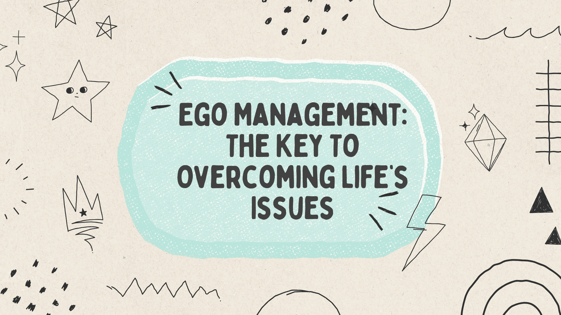 Ego Management: The Key To Overcoming Life’s Issues