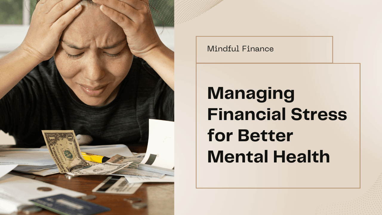 The Hidden Impact of Financial Stress on Mental Health and How to Manage It